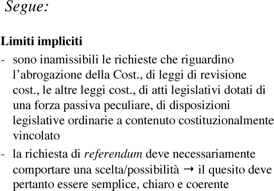 , di atti legislativi dotati di una forza passiva peculiare, di disposizioni legislative ordinarie a