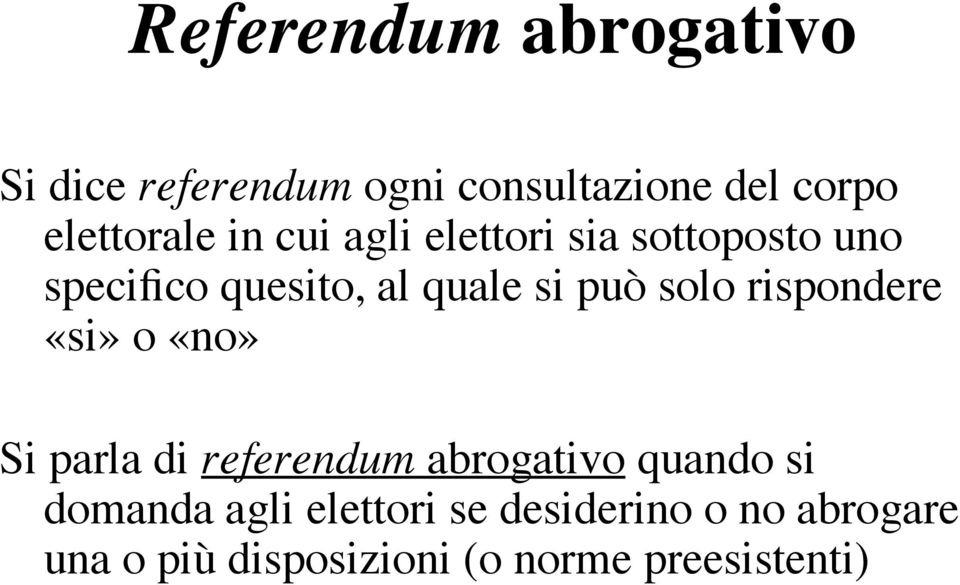 rispondere «si» o «no» Si parla di referendum abrogativo quando si domanda agli