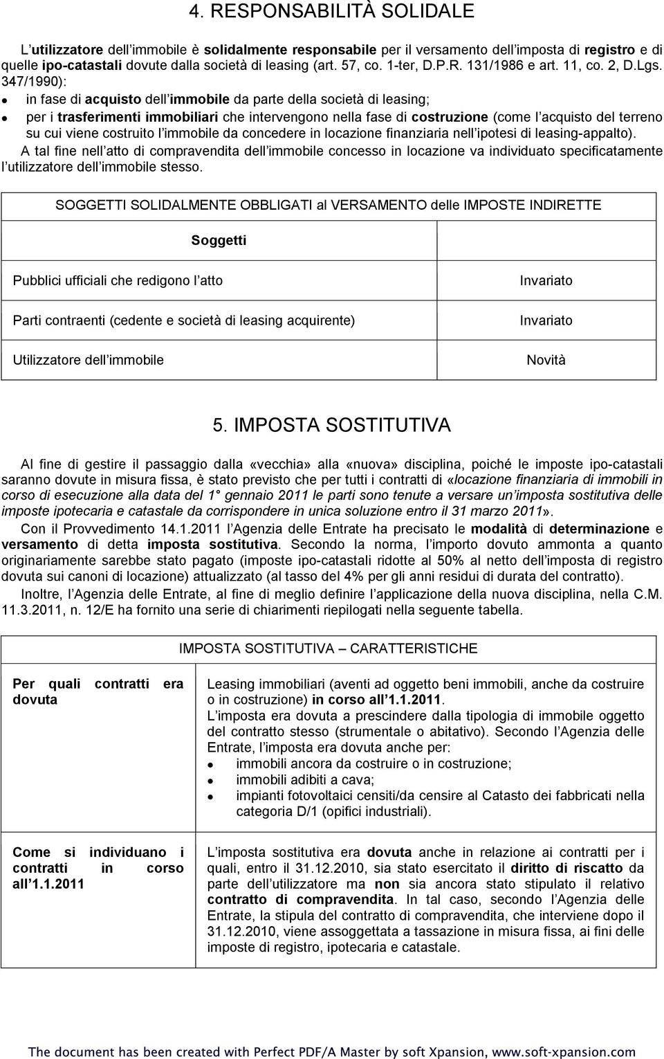 347/1990): in fase di acquisto dell immobile da parte della società di leasing; per i trasferimenti immobiliari che intervengono nella fase di costruzione (come l acquisto del terreno su cui viene