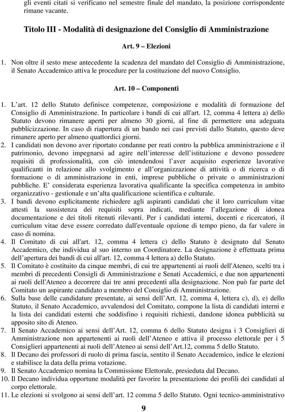 L art. 12 dello Statuto definisce competenze, composizione e modalità di formazione del Consiglio di Amministrazione. In particolare i bandi di cui all'art.