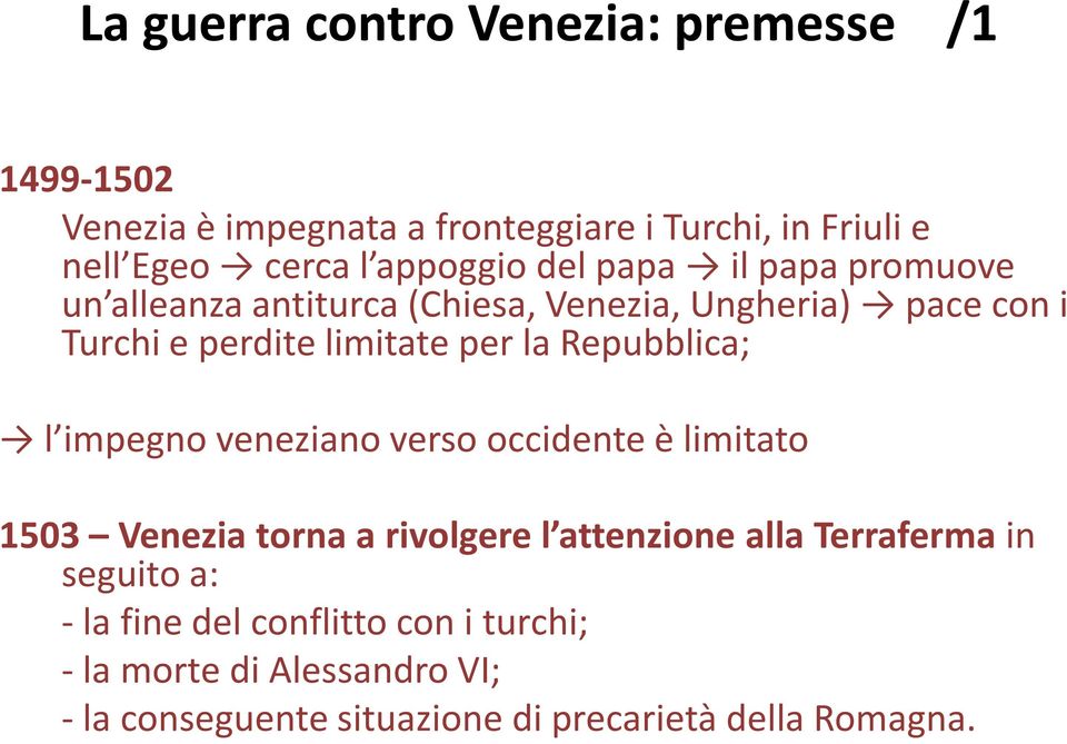 la Repubblica; l impegno veneziano verso occidente è limitato 1503 Venezia torna a rivolgere l attenzione alla Terraferma in