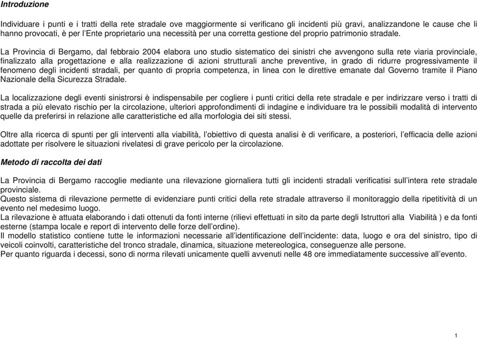 La Provincia di Bergamo, dal febbraio elabora uno studio sistematico dei sinistri che avvengono sulla rete viaria provinciale, finalizzato alla progettazione e alla realizzazione di azioni