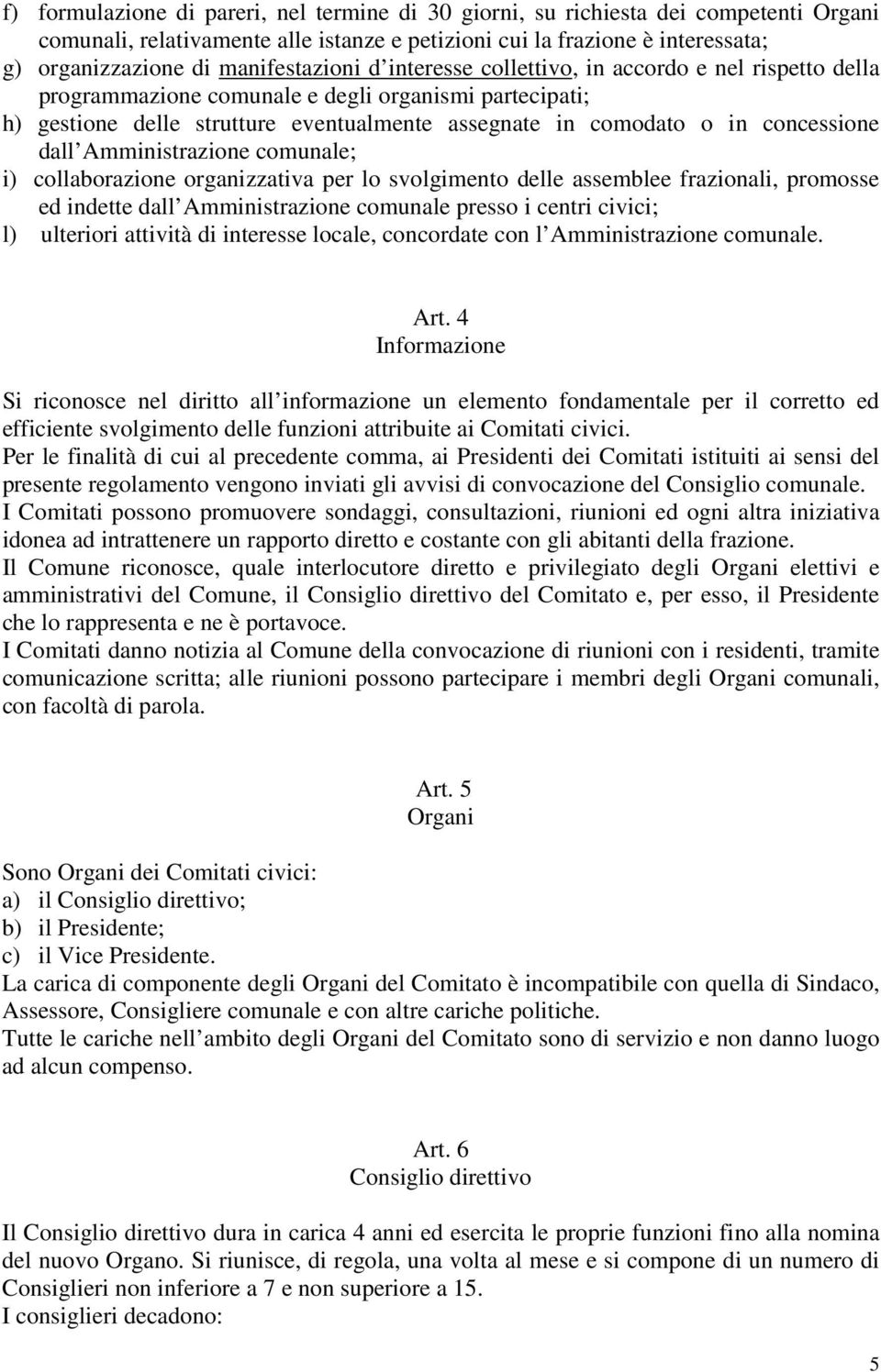 concessione dall Amministrazione comunale; i) collaborazione organizzativa per lo svolgimento delle assemblee frazionali, promosse ed indette dall Amministrazione comunale presso i centri civici; l)