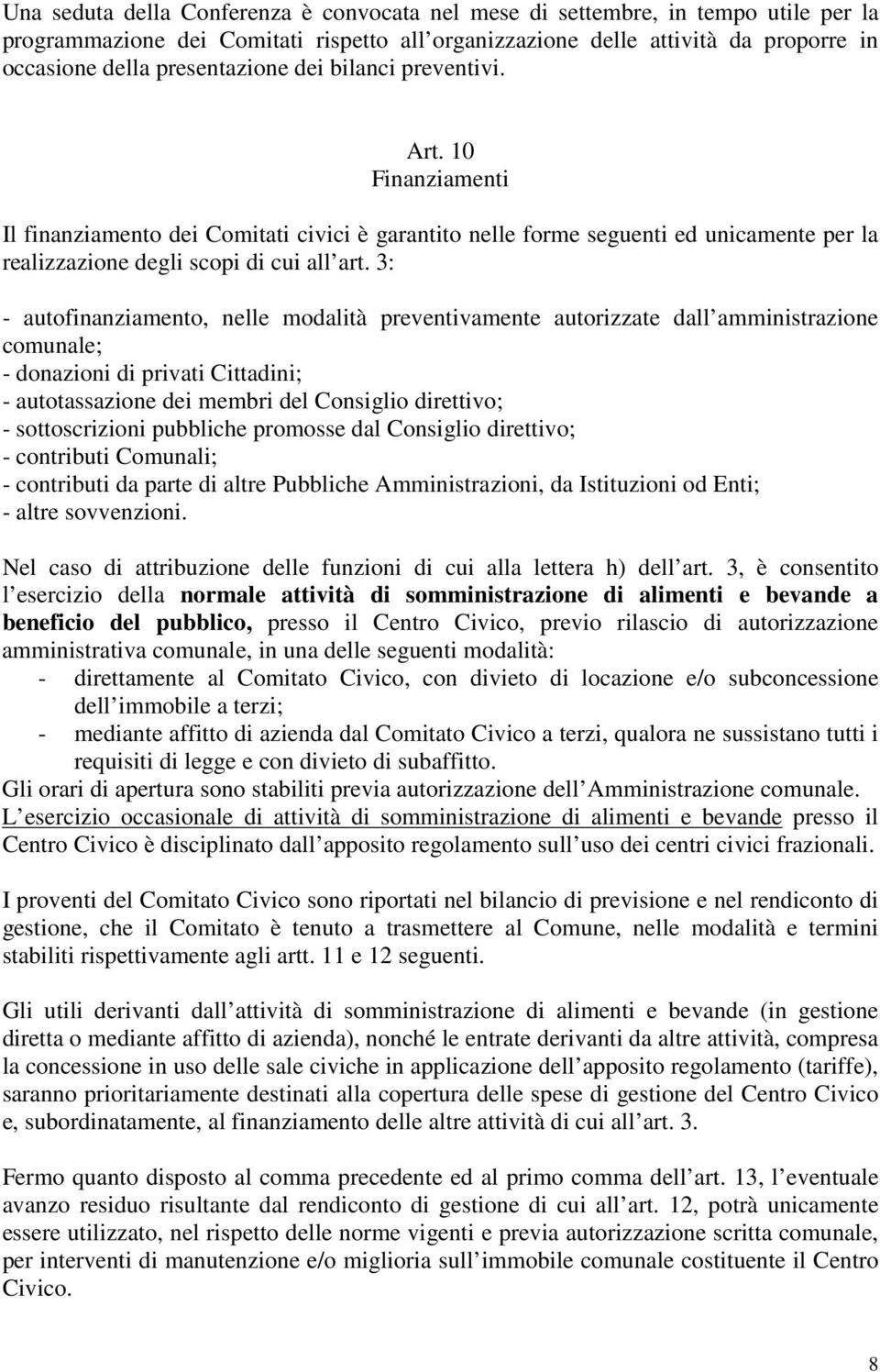 3: - autofinanziamento, nelle modalità preventivamente autorizzate dall amministrazione comunale; - donazioni di privati Cittadini; - autotassazione dei membri del Consiglio direttivo; -