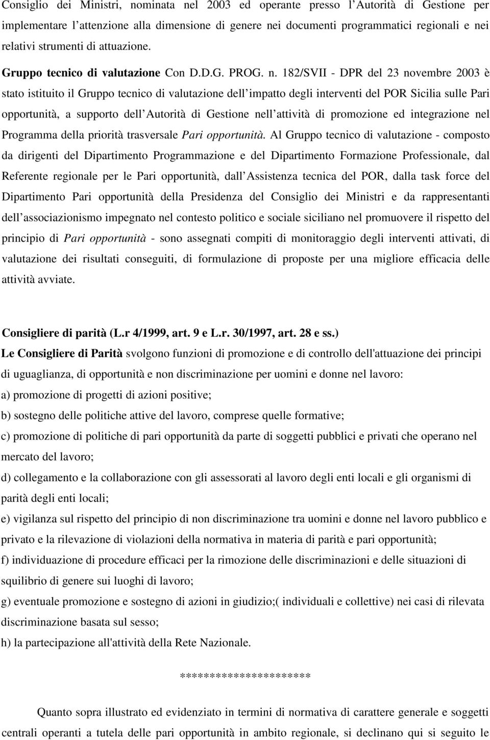 182/SVII - DPR del 23 novembre 2003 è stato istituito il Gruppo tecnico di valutazione dell impatto degli interventi del POR Sicilia sulle Pari opportunità, a supporto dell Autorità di Gestione nell