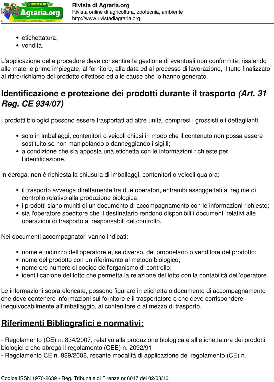 finalizzato al ritiro/richiamo del prodotto difettoso ed alle cause che lo hanno generato. Identificazione e protezione dei prodotti durante il trasporto (Art. 31 Reg.