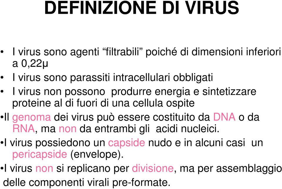 genoma dei virus può essere costituito da DNA o da RNA, ma non da entrambi gli acidi nucleici.