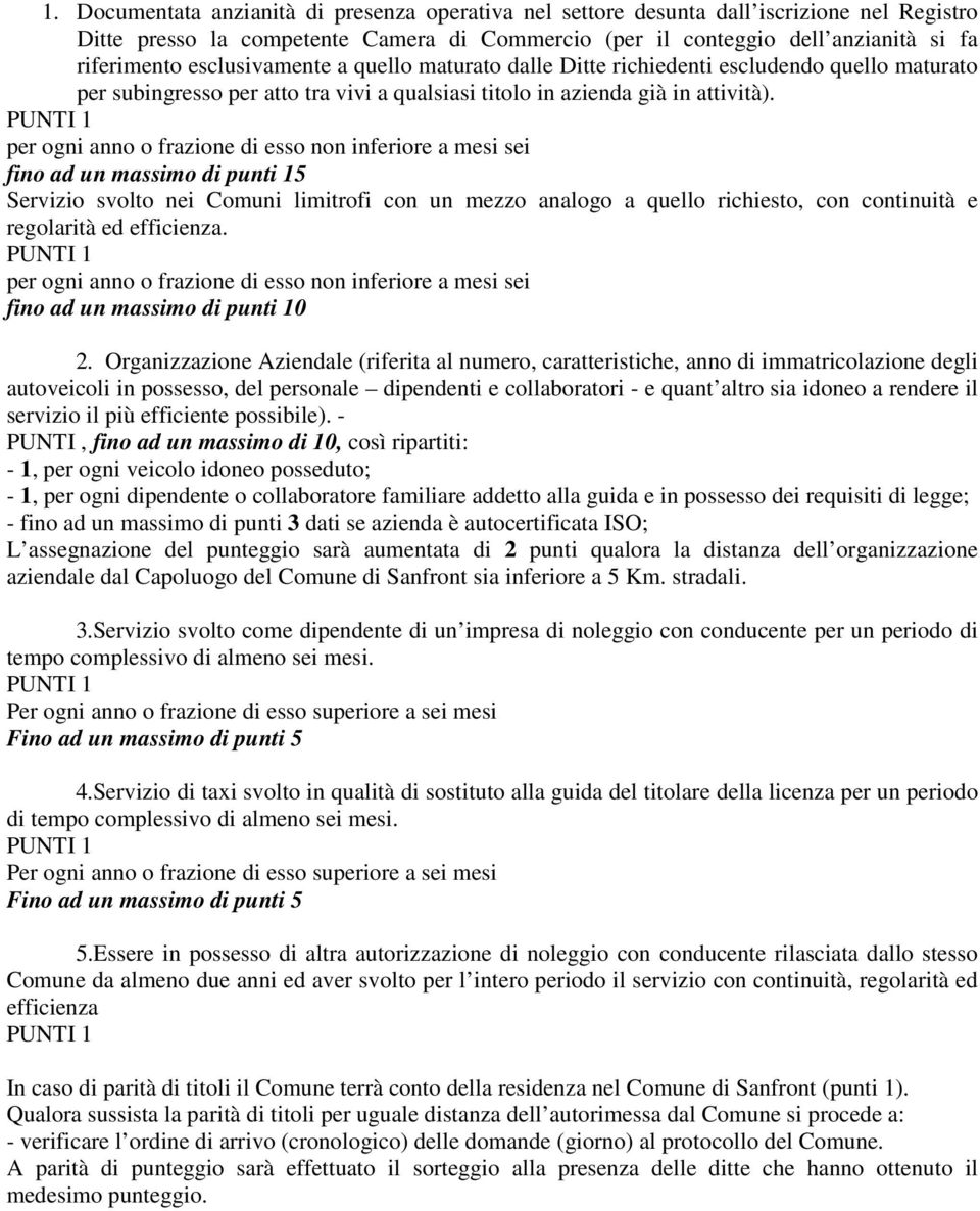 per ogni anno o frazione di esso non inferiore a mesi sei fino ad un massimo di punti 15 Servizio svolto nei Comuni limitrofi con un mezzo analogo a quello richiesto, con continuità e regolarità ed