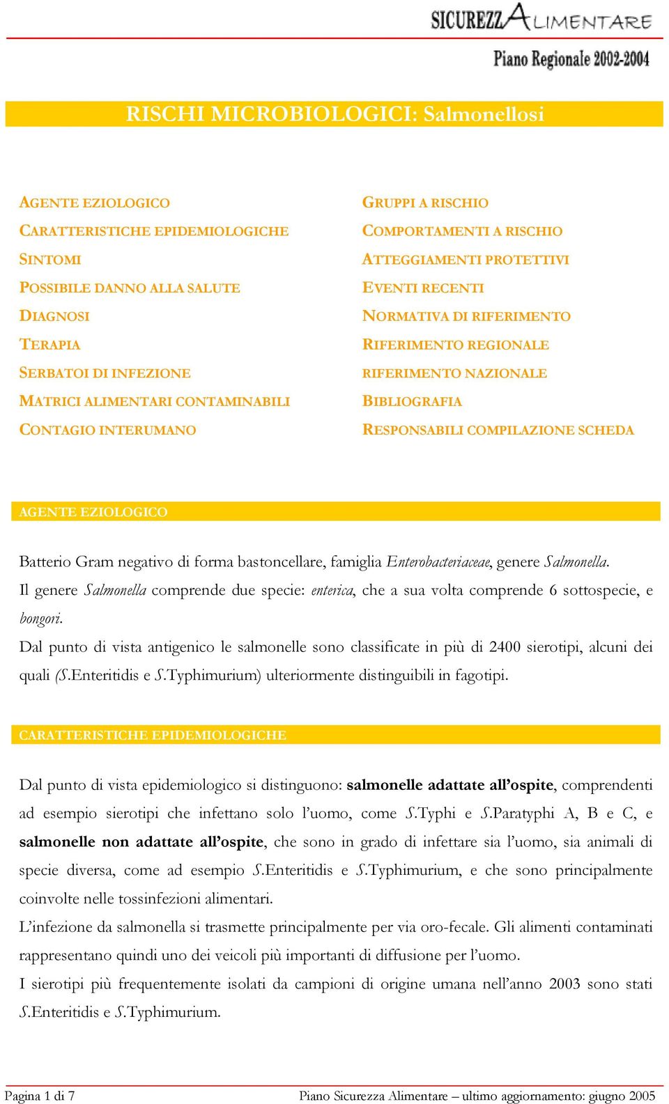 COMPILAZIONE SCHEDA AGENTE EZIOLOGICO Batterio Gram negativo di forma bastoncellare, famiglia Enterobacteriaceae, genere Salmonella.