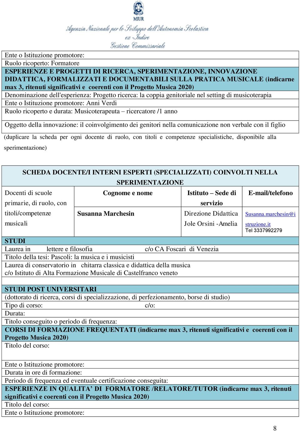 Anni Verdi Ruolo ricoperto e durata: Musicoterapeuta ricercatore /1 anno Oggetto della innovazione: il coinvolgimento dei genitori nella comunicazione non verbale con il figlio (duplicare la scheda