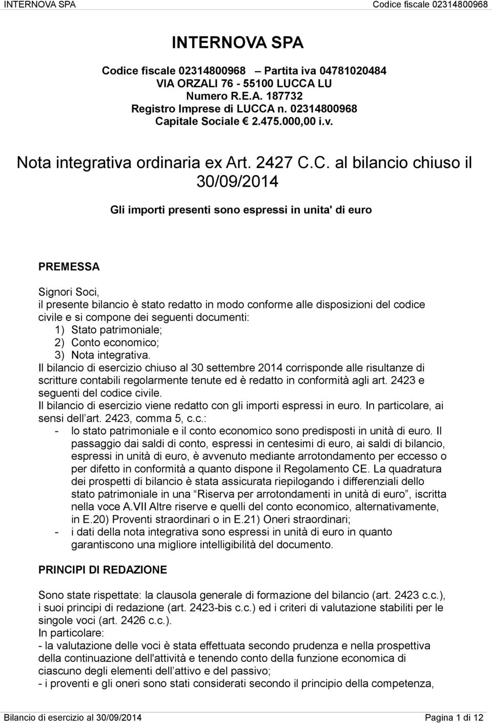 C. al bilancio chiuso il 30/09/2014 Gli importi presenti sono espressi in unita' di euro PREMESSA Signori Soci, il presente bilancio è stato redatto in modo conforme alle disposizioni del codice