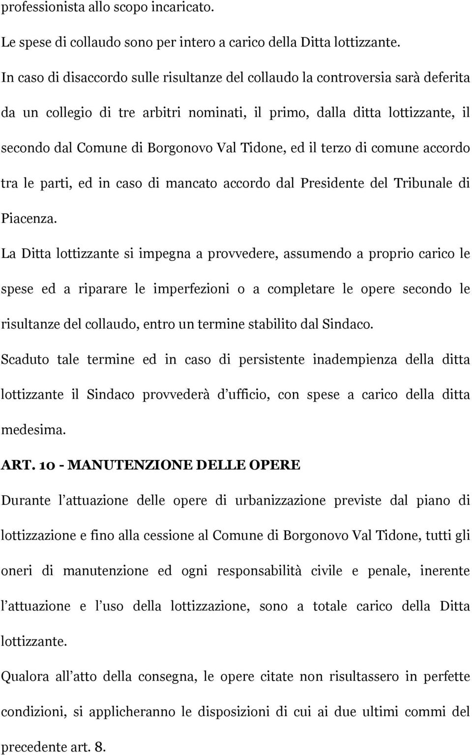 Tidone, ed il terzo di comune accordo tra le parti, ed in caso di mancato accordo dal Presidente del Tribunale di Piacenza.