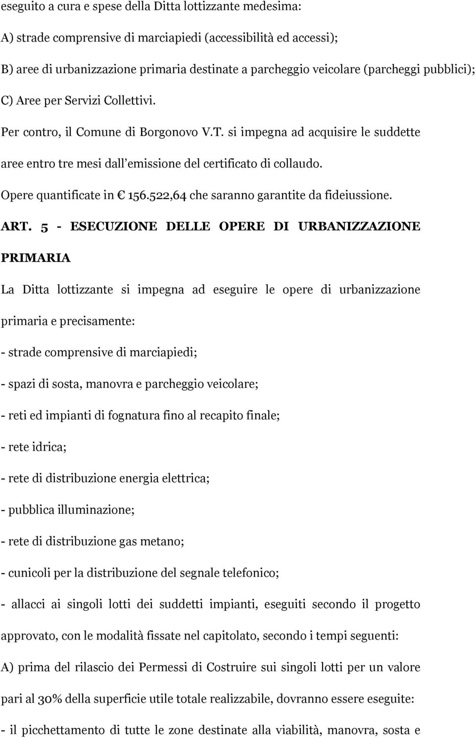 Opere quantificate in 156.522,64 che saranno garantite da fideiussione. ART.