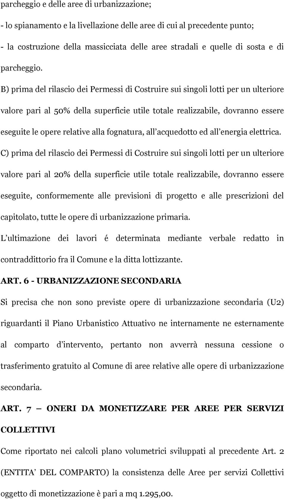 B) prima del rilascio dei Permessi di Costruire sui singoli lotti per un ulteriore valore pari al 50% della superficie utile totale realizzabile, dovranno essere eseguite le opere relative alla