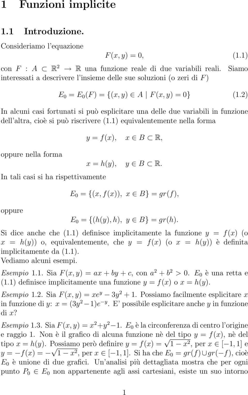 2) In alcuni casi fortunati si può esplicitare una delle due variabili in funzione dell altra, cioè si può riscrivere (1.