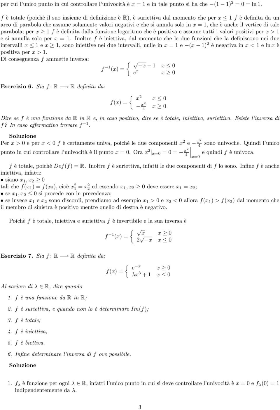 anche il vertice di tale parabola; per x f è definita dalla funzione logaritmo che è positiva e assume tutti i valori positivi per x > e si annulla solo per x =.