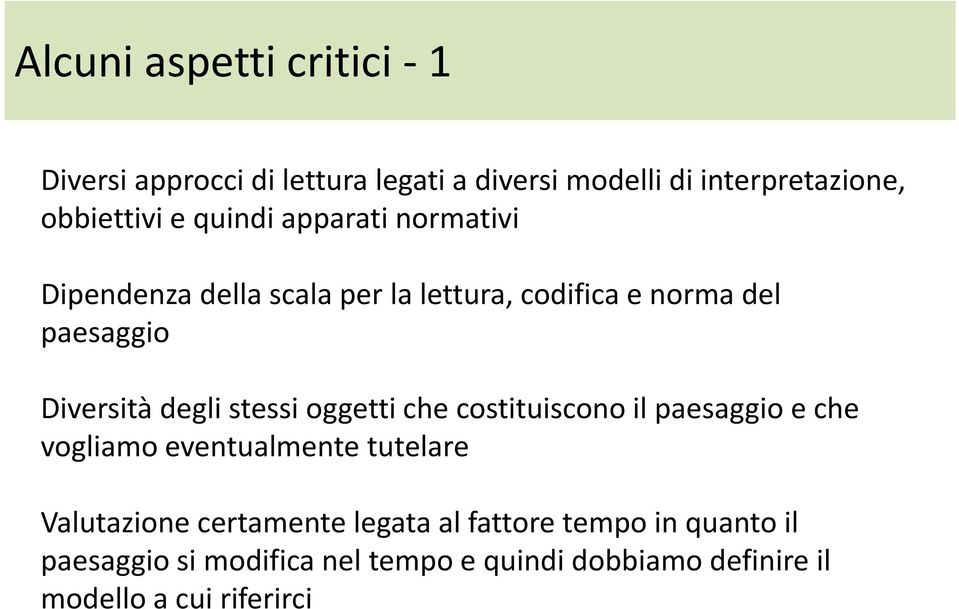 stessi oggetti che costituiscono il paesaggio e che vogliamo eventualmente tutelare Valutazione certamente legata al