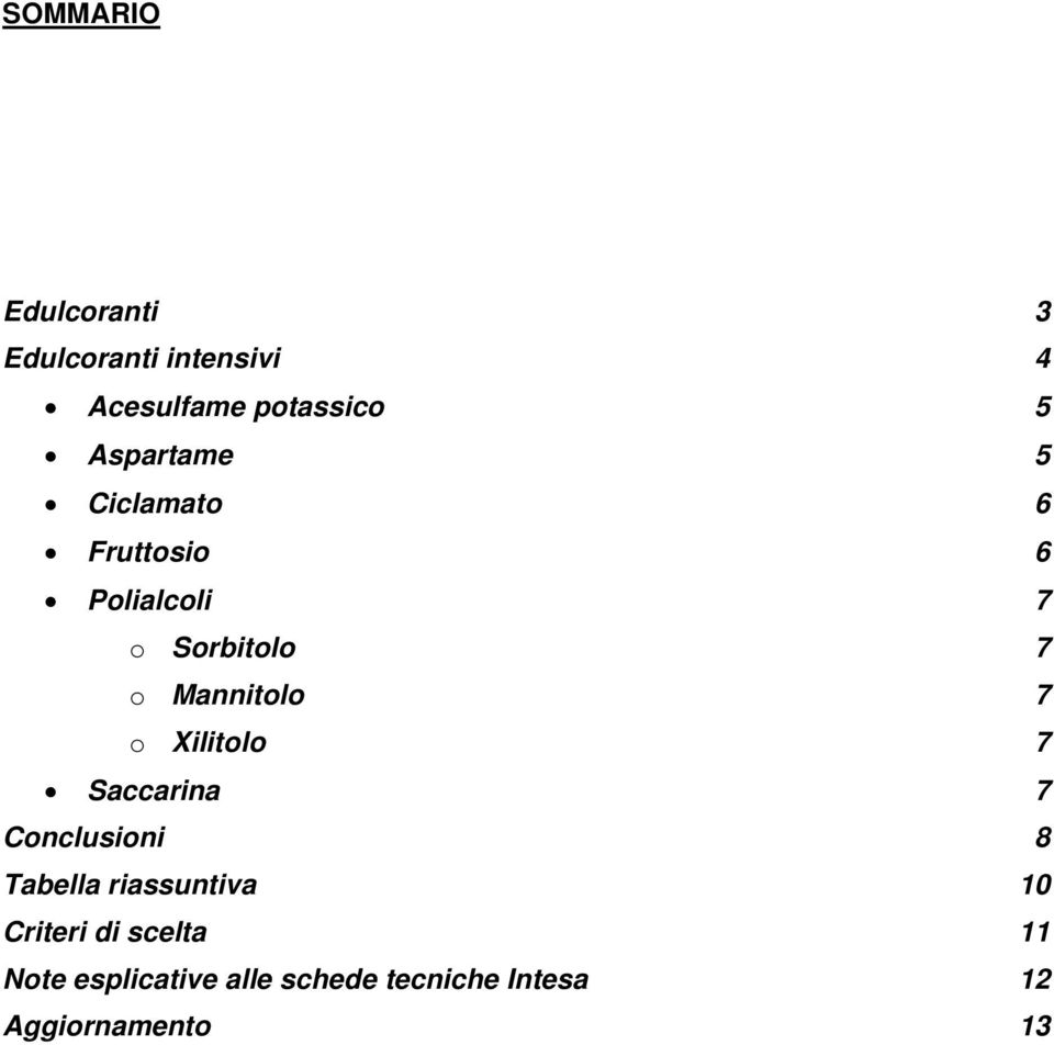 Mannitolo 7 o Xilitolo 7 Saccarina 7 Conclusioni 8 Tabella riassuntiva 10