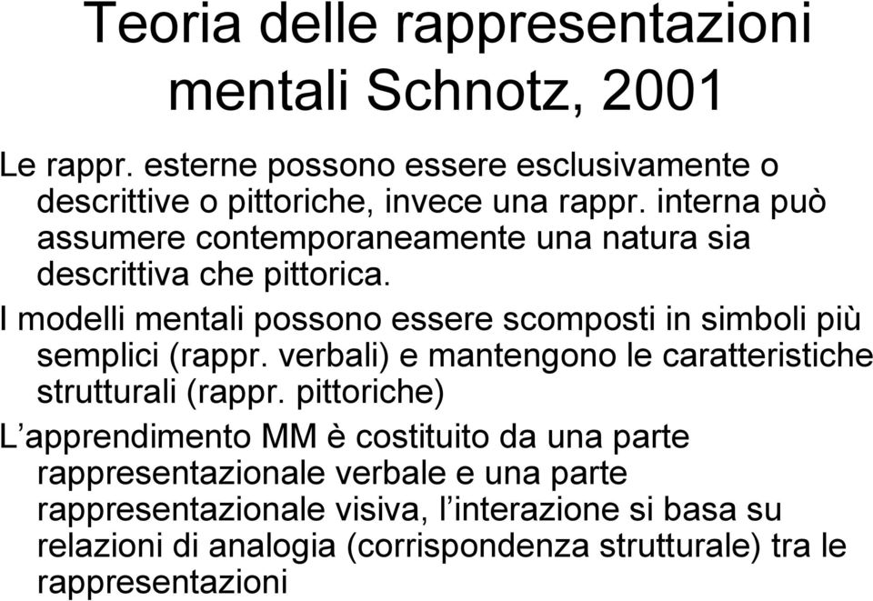 I modelli mentali possono essere scomposti in simboli più semplici (rappr. verbali) e mantengono le caratteristiche strutturali (rappr.