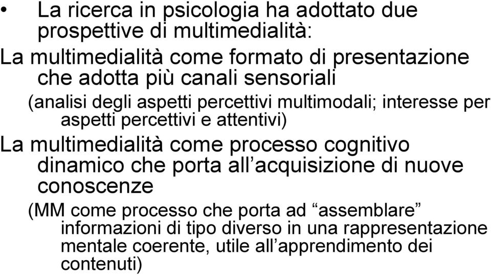 La multimedialità come processo cognitivo dinamico che porta all acquisizione di nuove conoscenze (MM come processo che