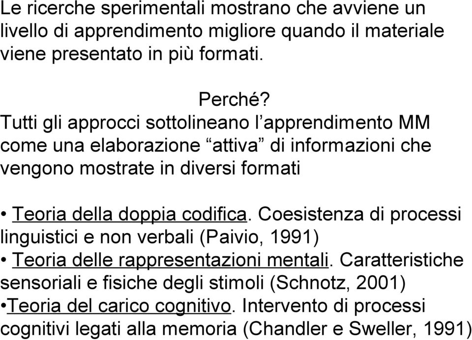 della doppia codifica. Coesistenza di processi linguistici e non verbali (Paivio, 1991) Teoria delle rappresentazioni mentali.