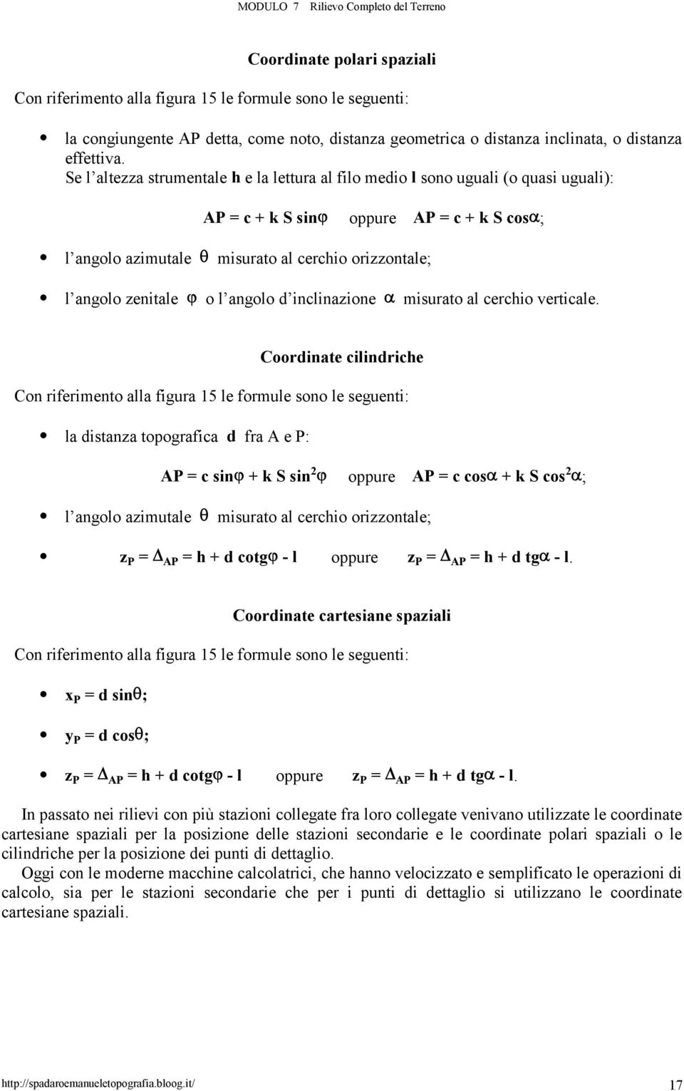 o l angolo d inclinazione misurato al cerchio verticale.