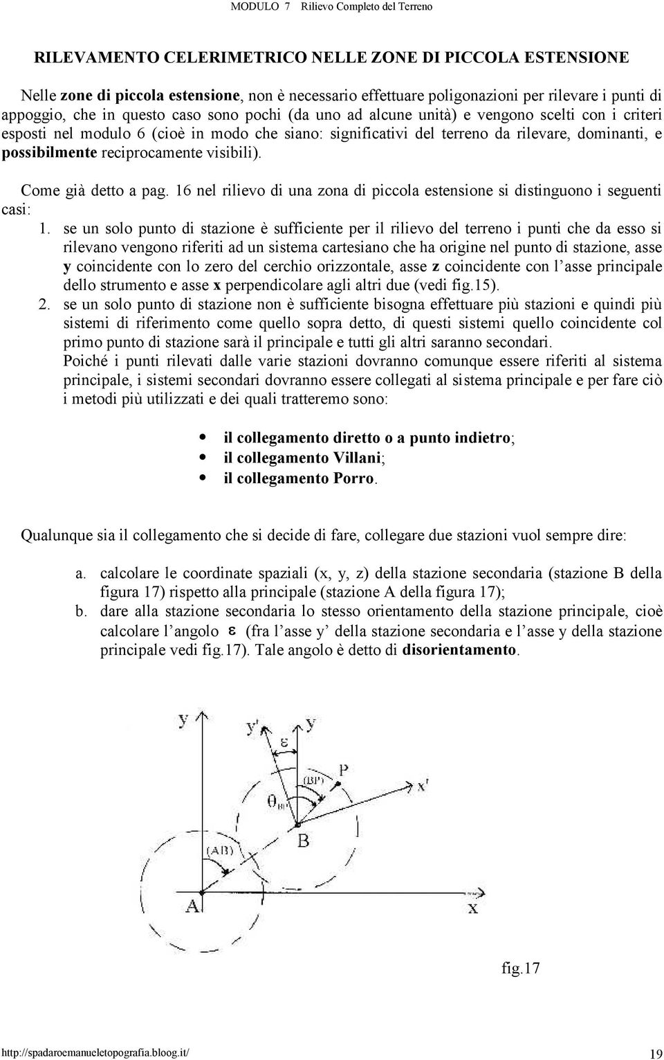 Come già detto a pag. 16 nel rilievo di una zona di piccola estensione si distinguono i seguenti casi: 1.