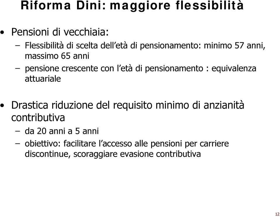 equivalenza attuariale Drastica riduzione del requisito minimo di anzianità contributiva da 20 anni a