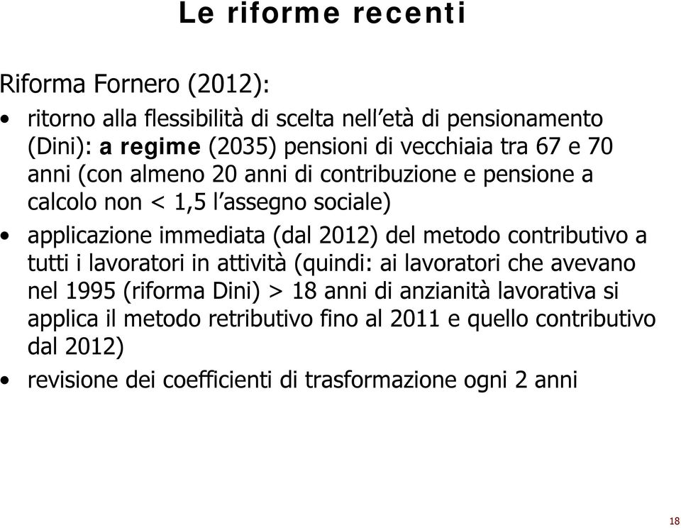 2012) del metodo contributivo a tutti tti i lavoratori in attività ità (quindi: ai lavoratori che avevano nel 1995 (riforma Dini) > 18 anni di