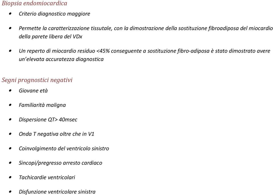 dimostrato avere un elevata accuratezza diagnostica Segni prognostici negativi Giovane età Familiarità maligna Dispersione QT> 40msec Onda T