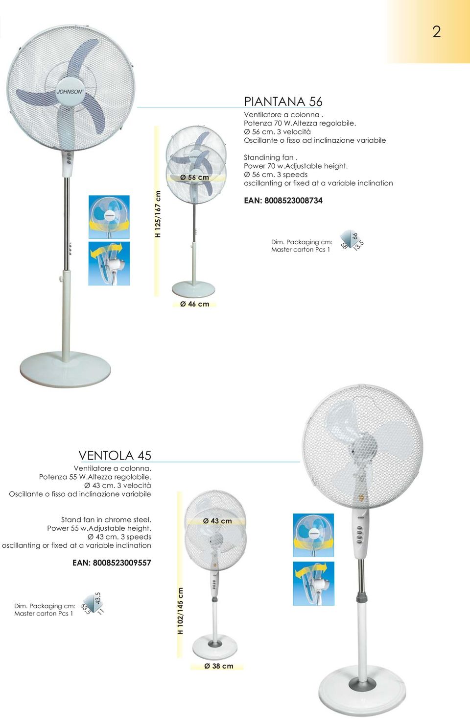 Standining fan. Power 70 w.adjustable height. Ø 56 cm.