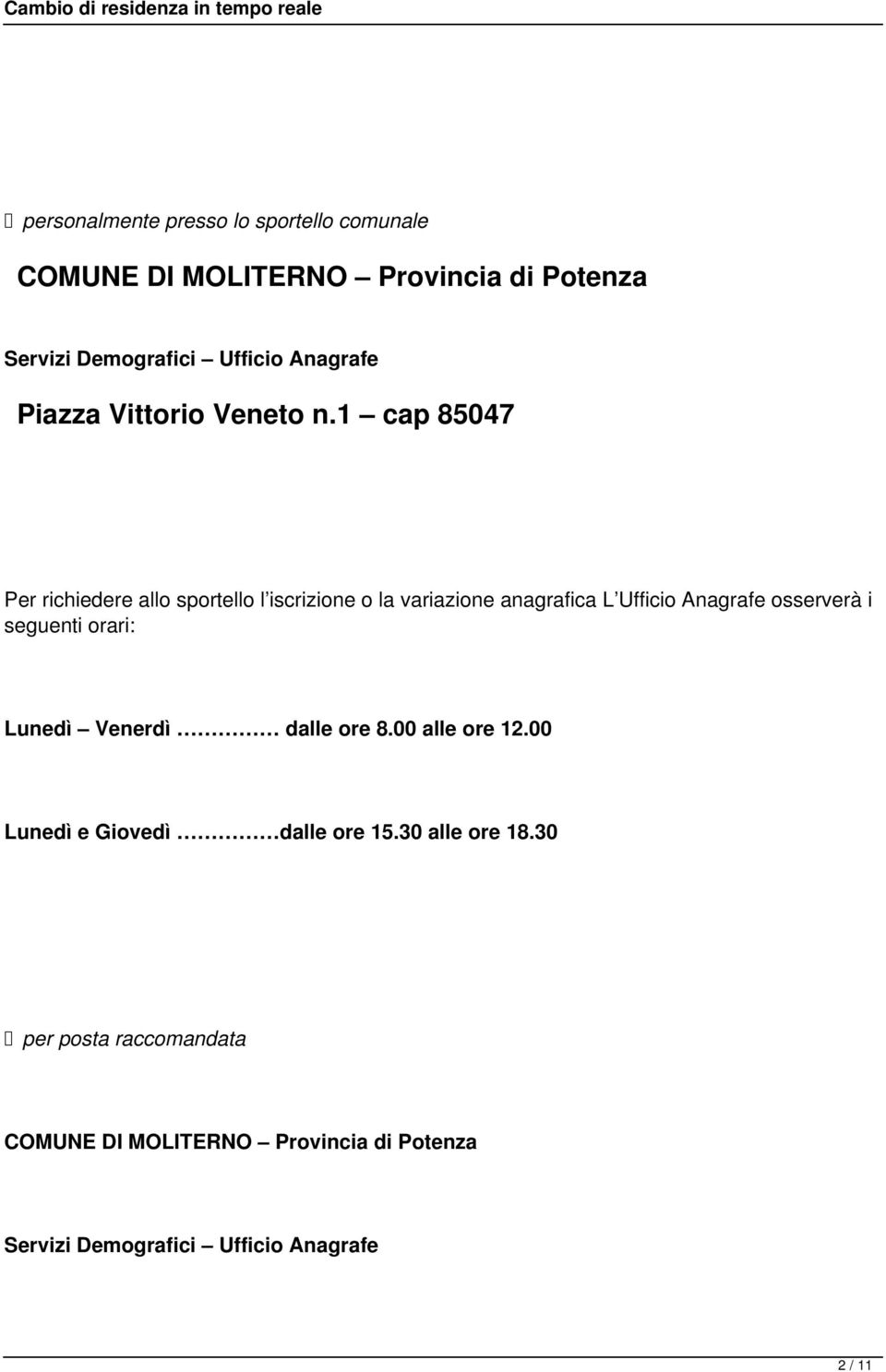 1 cap 85047 Per richiedere allo sportello l iscrizione o la variazione anagrafica L Ufficio Anagrafe osserverà i