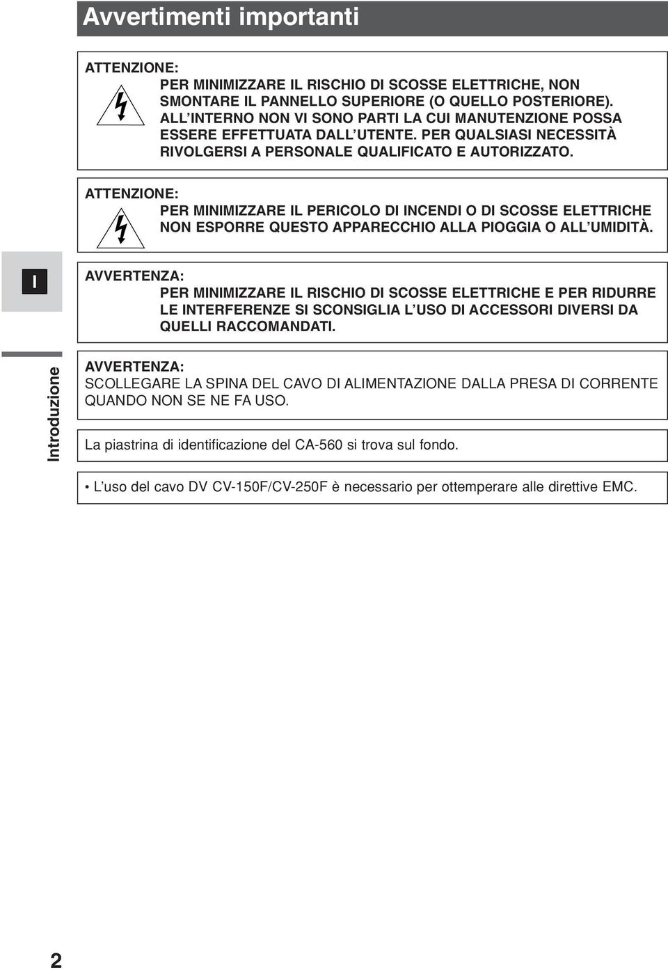 ATTENZONE: PER MNMZZARE L PERCOLO D NCEND O D SCOSSE ELETTRCHE NON ESPORRE QUESTO APPARECCHO ALLA POGGA O ALL UMDTÀ.