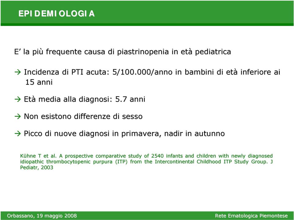 7 anni Non esistono differenze di sesso Picco di nuove diagnosi in primavera, nadir in autunno Kühne T et al.