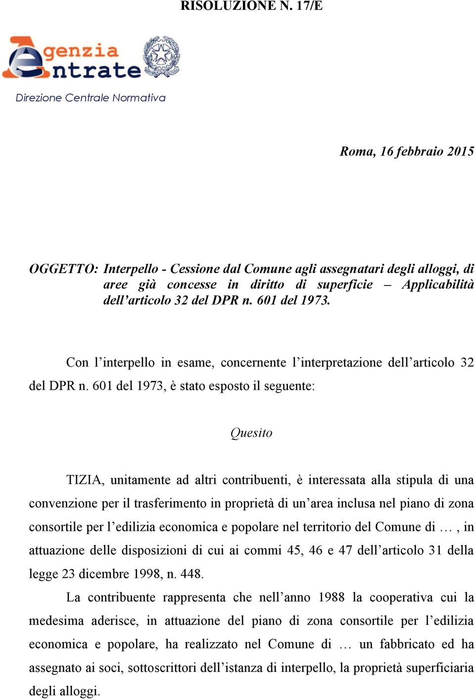 articolo 32 del DPR n. 601 del 1973. Con l interpello in esame, concernente l interpretazione dell articolo 32 del DPR n.