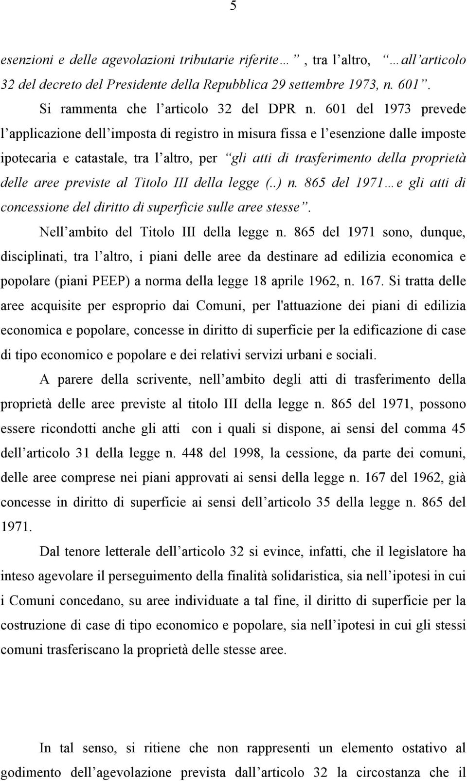 previste al Titolo III della legge (..) n. 865 del 1971 e gli atti di concessione del diritto di superficie sulle aree stesse. Nell ambito del Titolo III della legge n.