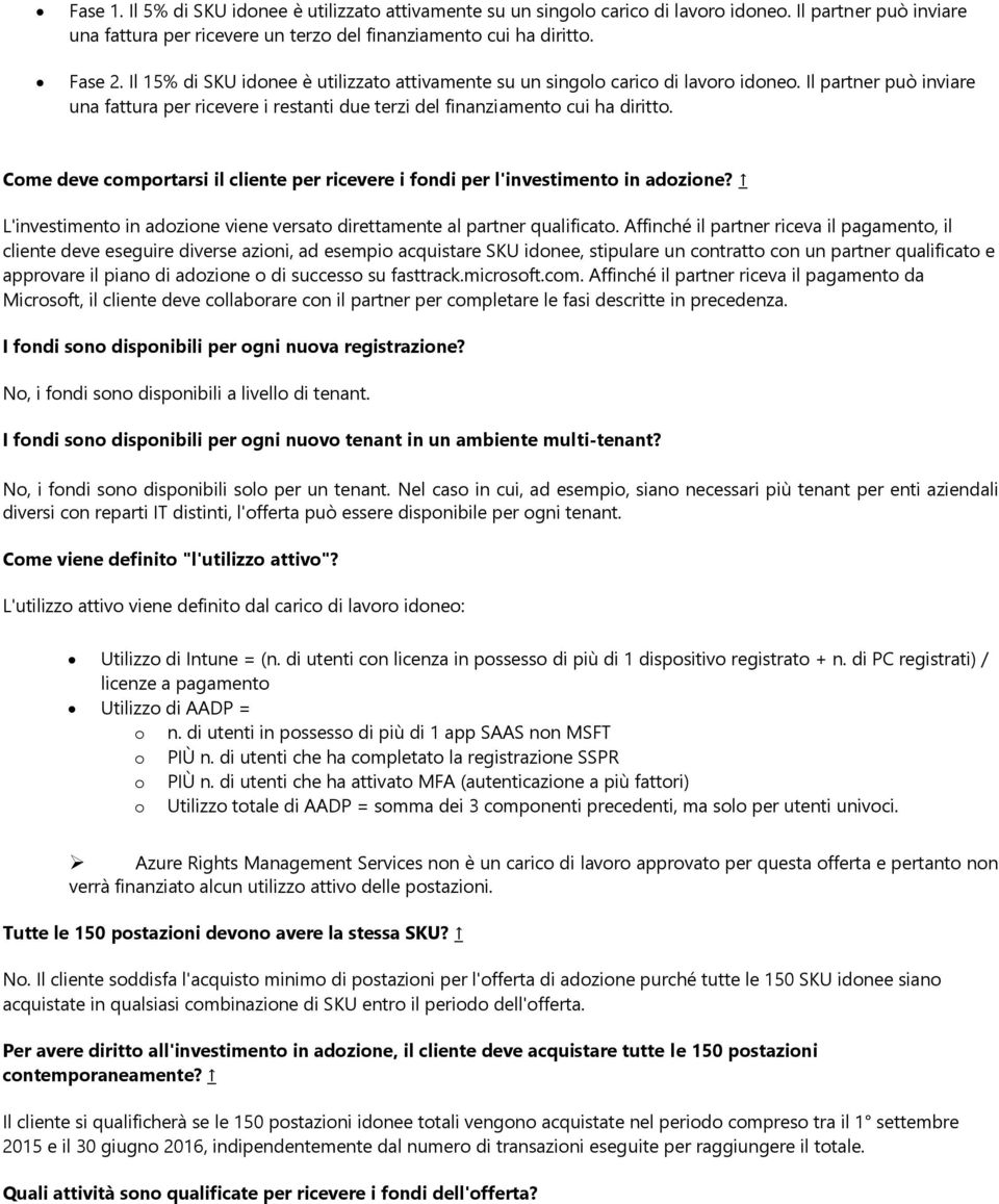 Come deve comportarsi il cliente per ricevere i fondi per l'investimento in adozione? L'investimento in adozione viene versato direttamente al partner qualificato.