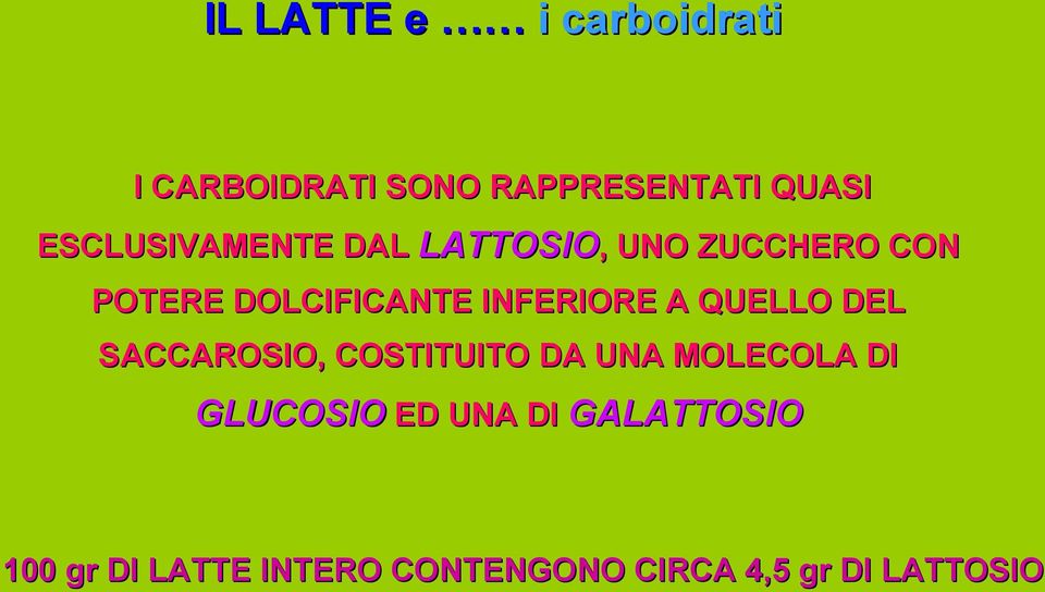 INFERIORE A QUELLO DEL SACCAROSIO, COSTITUITO DA UNA MOLECOLA DI