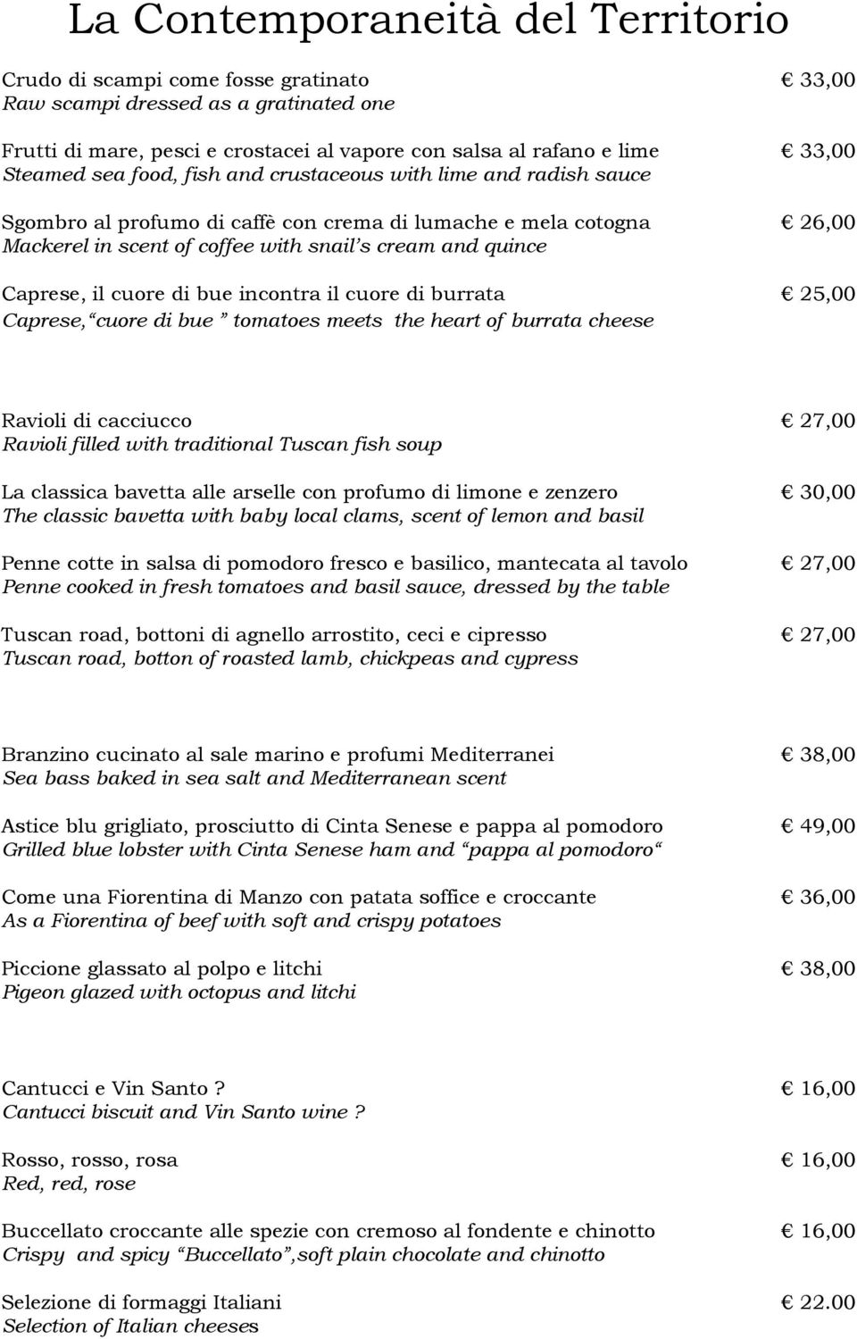 incontra il cuore di burrata Caprese, cuore di bue tomatoes meets the heart of burrata cheese 33,00 33,00 26,00 25,00 Ravioli di cacciucco Ravioli filled with traditional Tuscan fish soup La classica