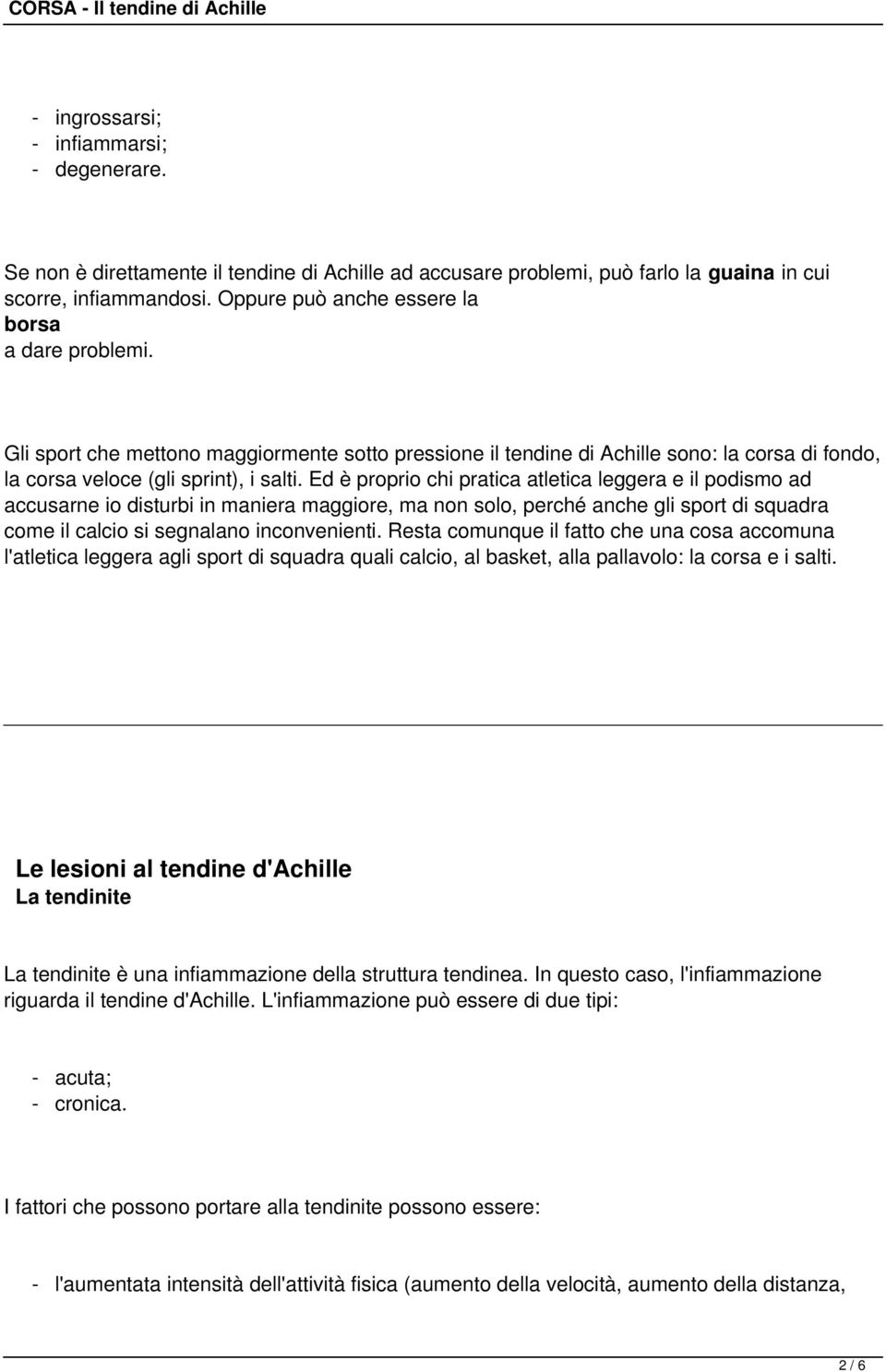 Ed è proprio chi pratica atletica leggera e il podismo ad accusarne io disturbi in maniera maggiore, ma non solo, perché anche gli sport di squadra come il calcio si segnalano inconvenienti.