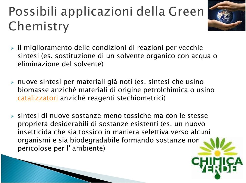 sintesi che usino biomasse anziché materiali di origine petrolchimica o usino catalizzatori anziché reagenti stechiometrici) sintesi di nuove