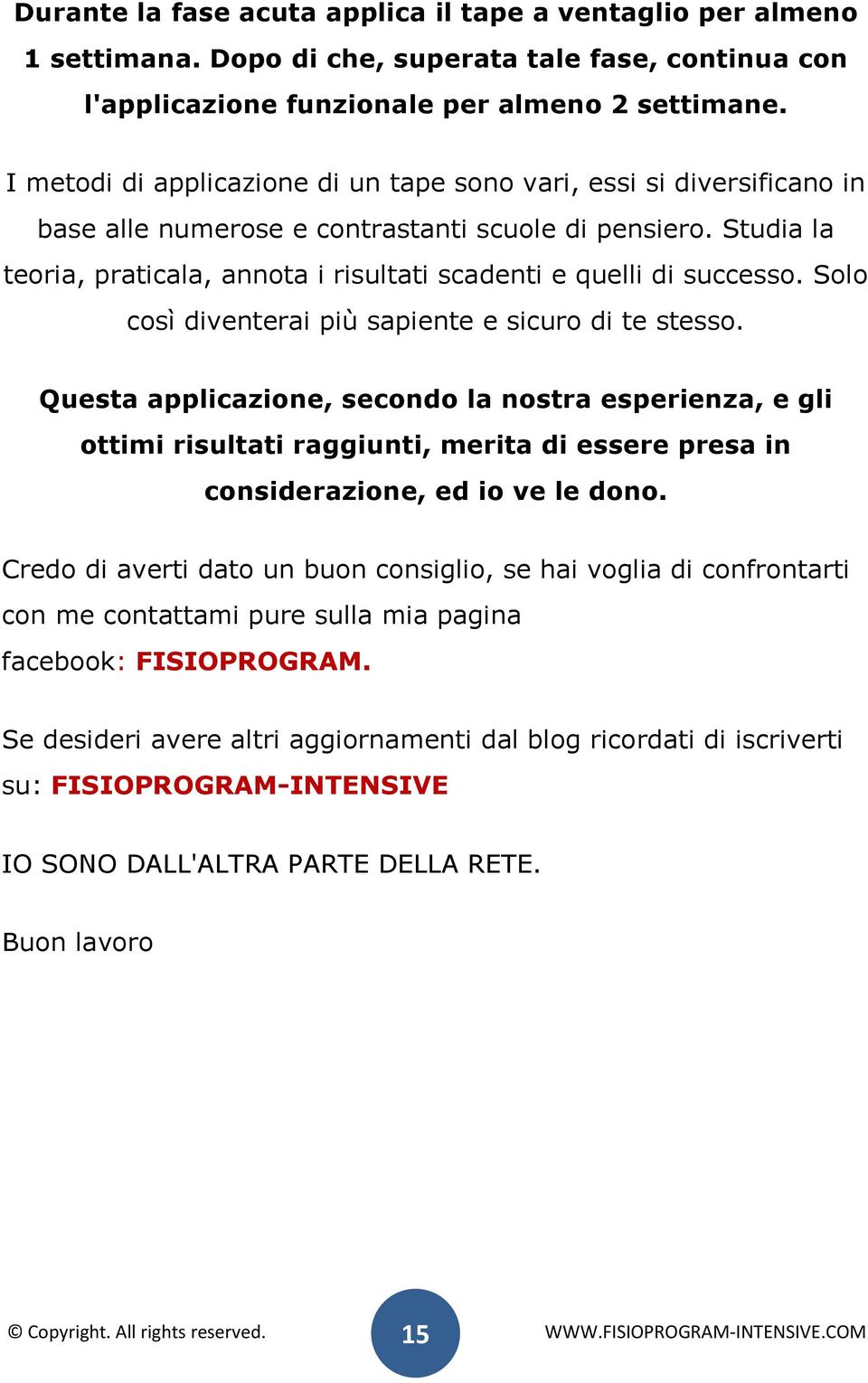 Studia la teoria, praticala, annota i risultati scadenti e quelli di successo. Solo così diventerai più sapiente e sicuro di te stesso.