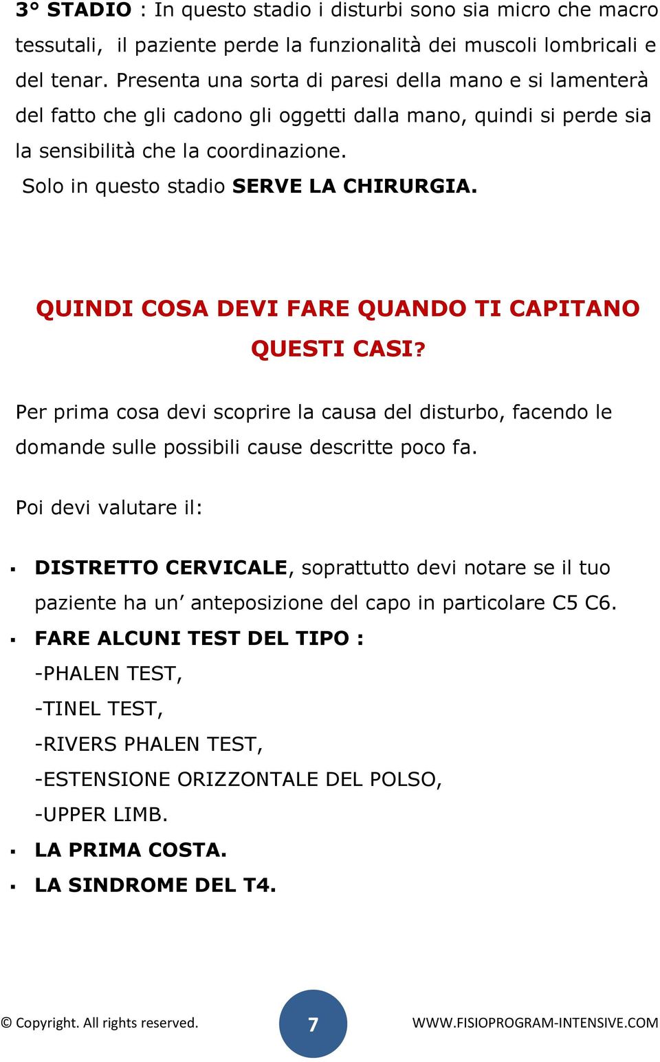 Solo in questo stadio SERVE LA CHIRURGIA. QUINDI COSA DEVI FARE QUANDO TI CAPITANO QUESTI CASI?