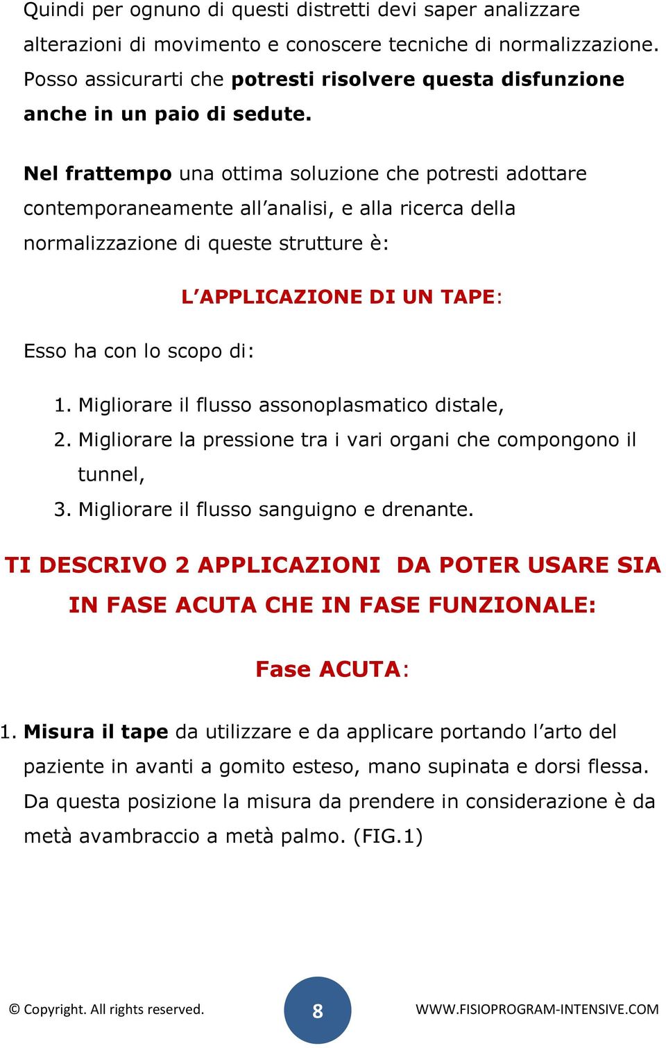 Nel frattempo una ottima soluzione che potresti adottare contemporaneamente all analisi, e alla ricerca della normalizzazione di queste strutture è: L APPLICAZIONE DI UN TAPE: Esso ha con lo scopo