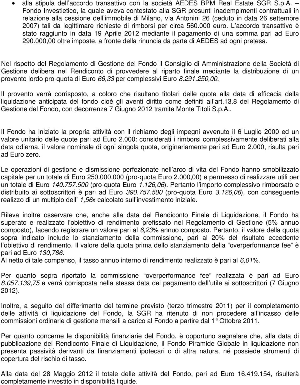 Fondo Investietico, la quale aveva contestato alla SGR presunti inadempimenti contrattuali in relazione alla cessione dell immobile di Milano, via Antonini 26 (ceduto in data 26 settembre 2007) tali