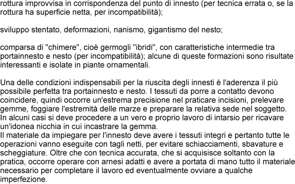 in piante ornamentali. Una delle condizioni indispensabili per la riuscita degli innesti è l'aderenza il più possibile perfetta tra portainnesto e nesto.