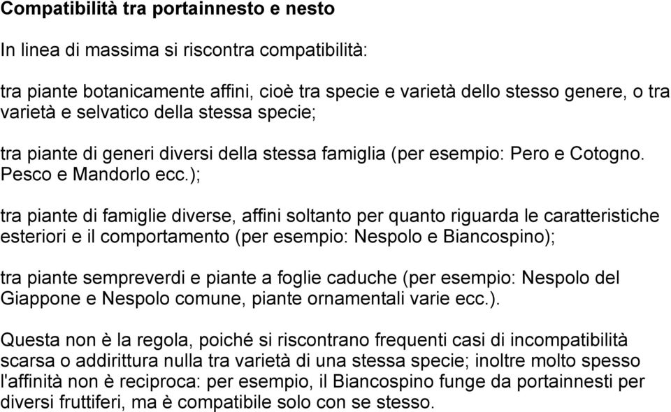 ); tra piante di famiglie diverse, affini soltanto per quanto riguarda le caratteristiche esteriori e il comportamento (per esempio: Nespolo e Biancospino); tra piante sempreverdi e piante a foglie