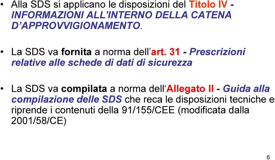 31 - Prescrizioni relative alle schede di dati di sicurezza La SDS va compilata a norma dell