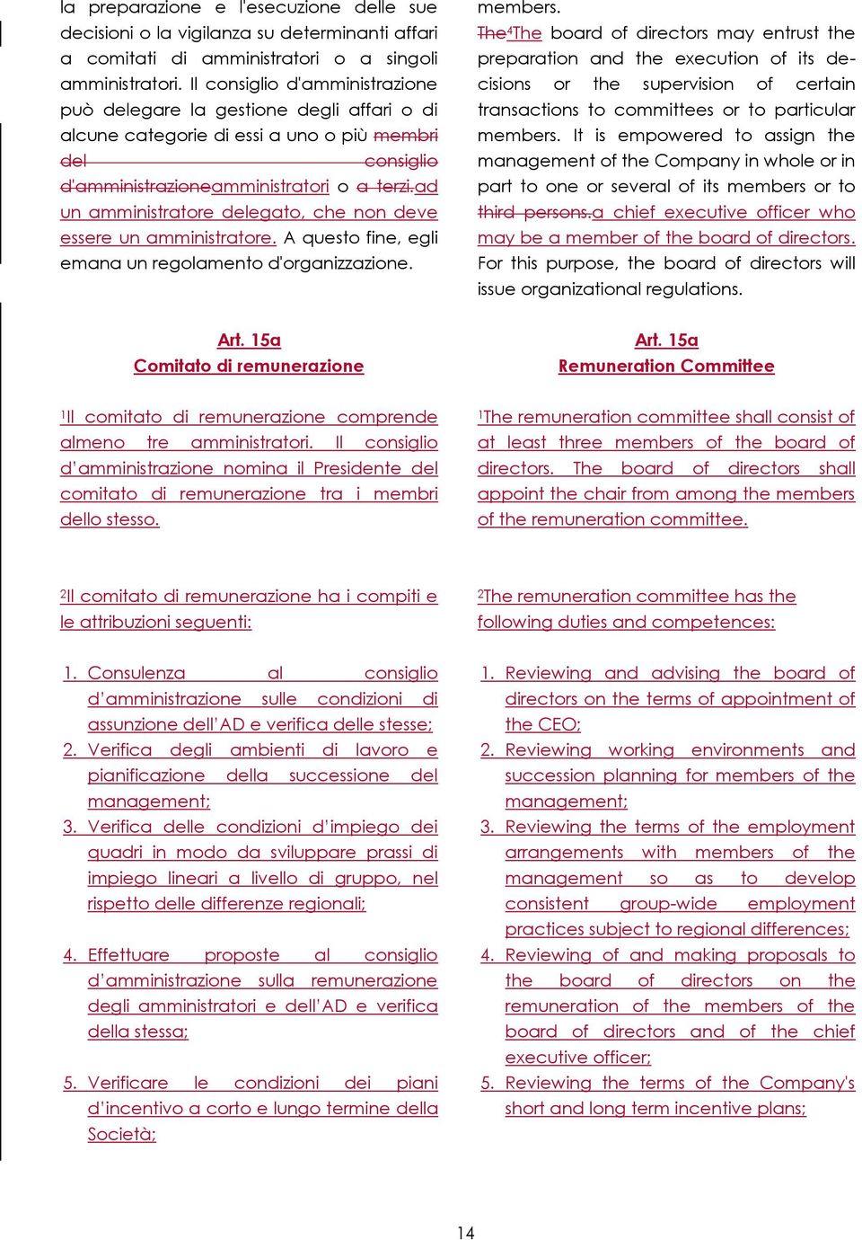 ad un amministratore delegato, che non deve essere un amministratore. A questo fine, egli emana un regolamento d'organizzazione. members.