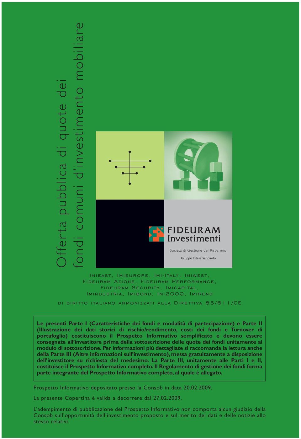 di partecipazione) e Parte II (Illustrazione dei dati storici di rischio/rendimento, costi dei fondi e Turnover di portafoglio) costituiscono il Prospetto Informativo semplificato e devono essere